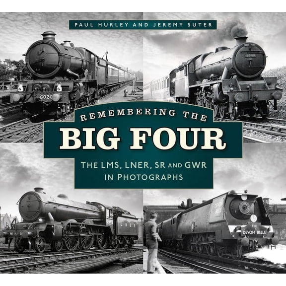 Remembering the Big Four : The GWR, LMS, LNER and Southern Railways in Photographs (Paperback)