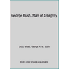 George Bush, Man of Integrity [Hardcover - Used]