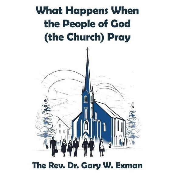 What Happens When the People of God (the Church) Pray, (Paperback)
