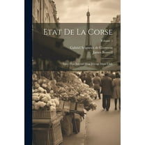 Etat De La Corse : Suivi D'un Journal D'un Voyage Dans L'isle; Volume 2 (Paperback)