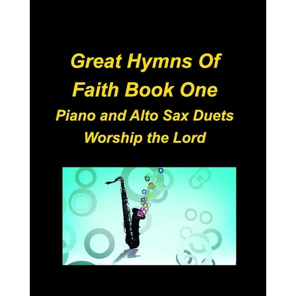 Great Hymns Of Faith Book One Piano and Alto Sax Duets Worship the Lord, (Paperback)