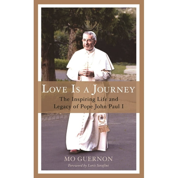 Love Is a Journey: The Inspiring Life and Legacy of Pope John Paul I, (Hardcover)