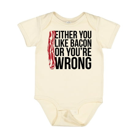 

Inktastic Either You Like Bacon or You re Wrong Gift Baby Boy or Baby Girl Bodysuit