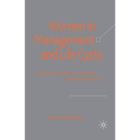 Women in Management and Life Cycle: Aspects That Limit or Promote Getting to the Top, (Paperback)