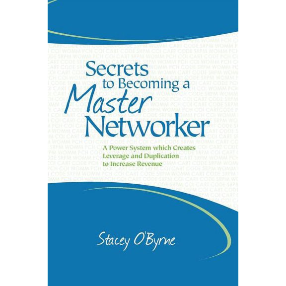 Secrets to Becoming a Master Networker: A Power System which Creates Leverage and Duplication to Increase Revenue (Paperback)