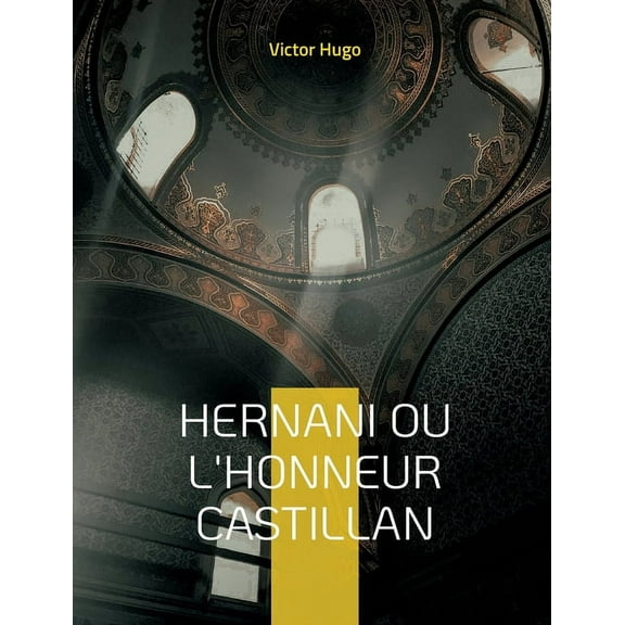 Hernani ou l'Honneur castillan : Célèbre pièce de théâtre de Victor Hugo (Paperback)