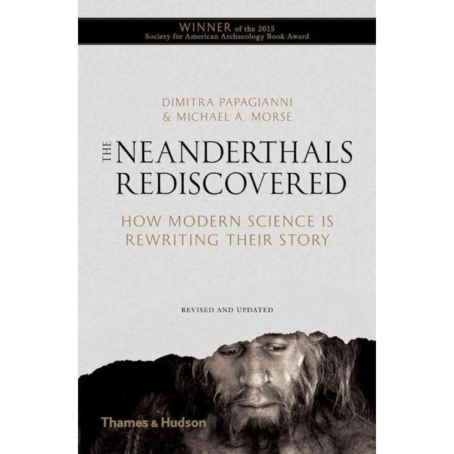 The Neanderthals Rediscovered: How Modern Science Is Rewriting Their Story (Revised and Updated Edition)