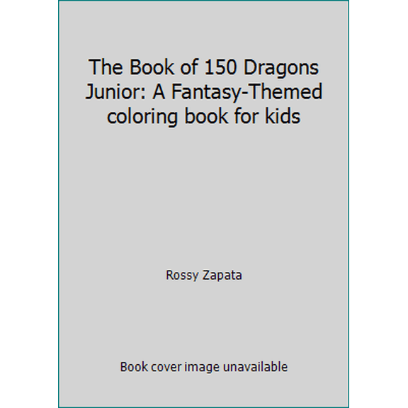 Pre-Owned The Book of 150 Dragons Junior: A Fantasy-Themed coloring book for kids (Paperback) 1534625429 9781534625426