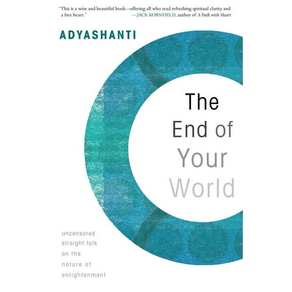 The End of Your World: Uncensored Straight Talk on the Nature of Enlightenment, (Paperback)