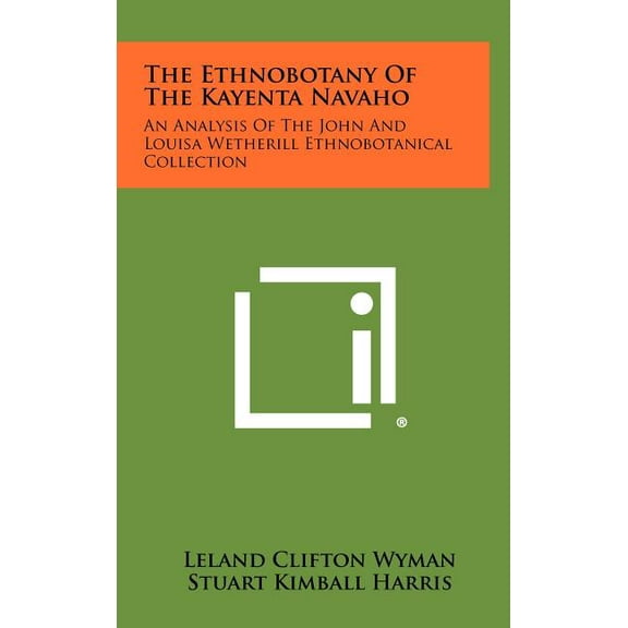 The Ethnobotany Of The Kayenta Navaho : An Analysis Of The John And Louisa Wetherill Ethnobotanical Collection (Hardcover)