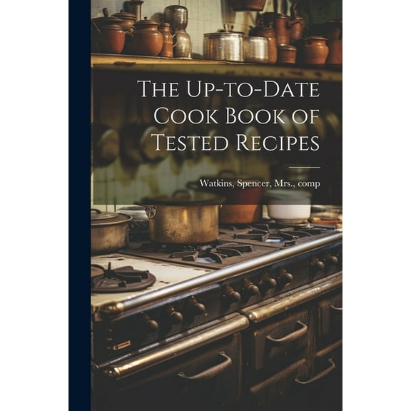 The Up-to-date Cook Book of Tested Recipes (Paperback)