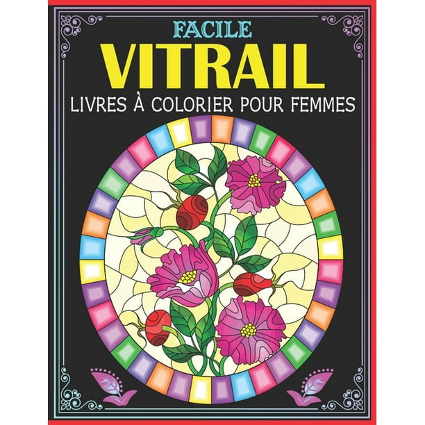 Facile Vitrail Livres A Colorier Pour Femmes Adorables Fleurs Livre De Coloriage Pour Adultes Dessins Anti Stress Vitrail Livre De Coloriage Pour Adultes Paperback Walmart Com Walmart Com