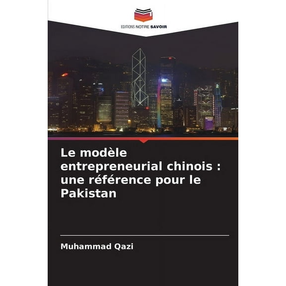 Le modÃ¨le entrepreneurial chinois: une rÃ©fÃ©rence pour le Pakistan, (Paperback)
