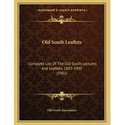 Old South Leaflets : Complete List Of The Old South Lectures And Leaflets, 1883-1901 (1901) (Paperback)