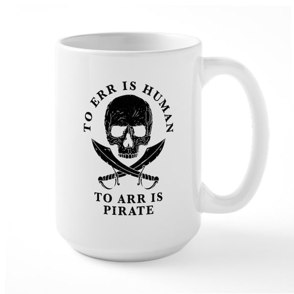 CafePress - To Arr Is Pirate - 15 oz Ceramic Large White Novelty Mug