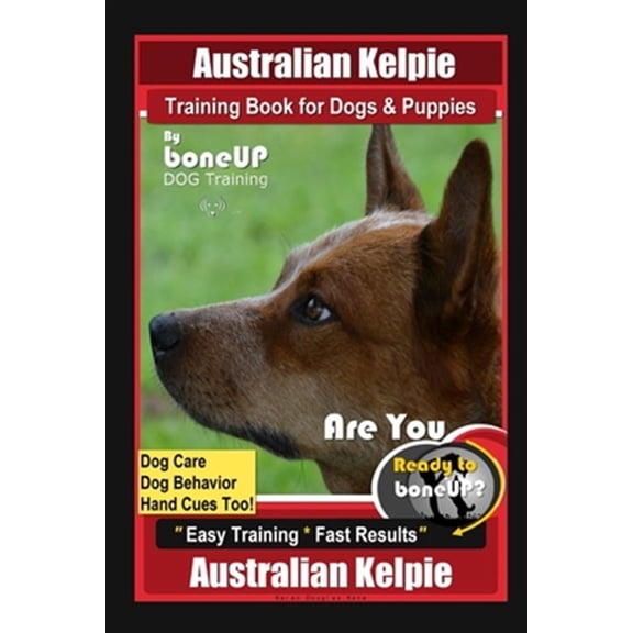 Pre-Owned Australian Kelpie Training Book for Dogs & Puppies By BoneUP DOG Training, Dog Care, Dog Behavior, Hand Cues Too! Are You Ready to Bone Up? Easy Train
