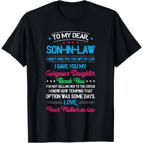 To My Dear Son In Law, I Didn't Give You The Gift Of Life T-Shirt