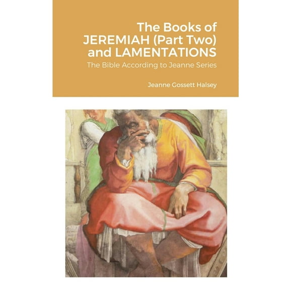 The Books of JEREMIAH (Part Two) and LAMENTATIONS: The Bible According to Jeanne Series, (Paperback)