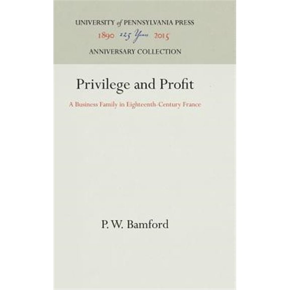 Pre-Owned Anniversary Collection: Privilege and Profit: A Business Family in Eighteenth-Century France (Hardcover)