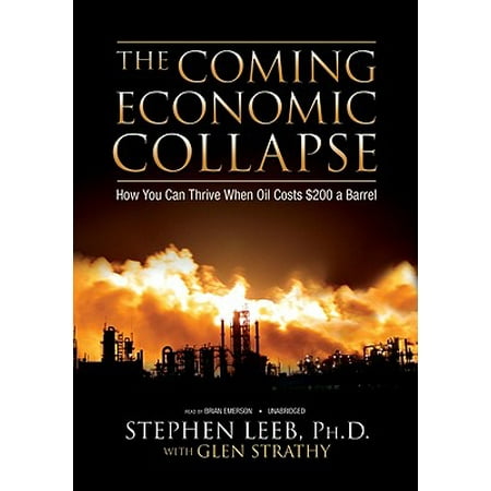 The Coming Economic Collapse: How You Can Thrive When Oil Costs $200 a
