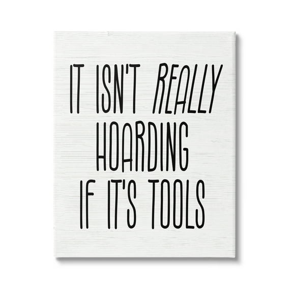 Stupell Industries Tools Aren't Hoarding Humor Inspirational Painting Gallery Wrapped Canvas Art Print Wall Art, 16 x 20