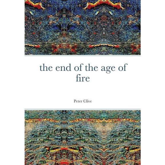 The end of the age of fire (Paperback)