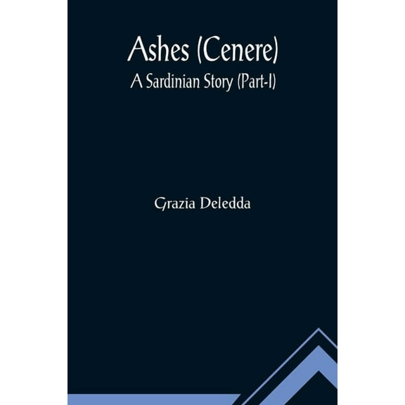 Ashes (Cenere): A Sardinian Story (Part-I), (Paperback)