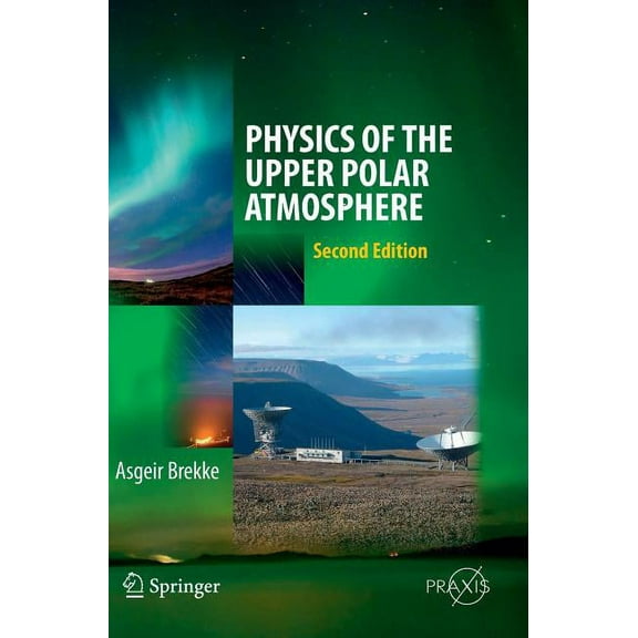 Springer Atmospheric Sciences Physics of the Upper Polar Atmosphere, (Hardcover)