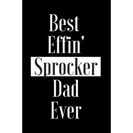 Best Effin Sprocker Dad Ever: Gift for Dog Animal Pet Lover - Funny Notebook Joke Journal Planner - Friend Her Him Men Women Colleague Coworker Book