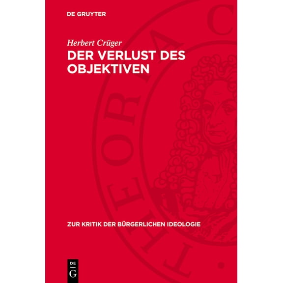 Zur Kritik der Bürgerlichen Ideologie Der Verlust Des Objektiven: Zum Verhältnis Von Vergangenheit Und Gegenwart in Der Historischen Erkenntnis, Book 59, (Hardcover)