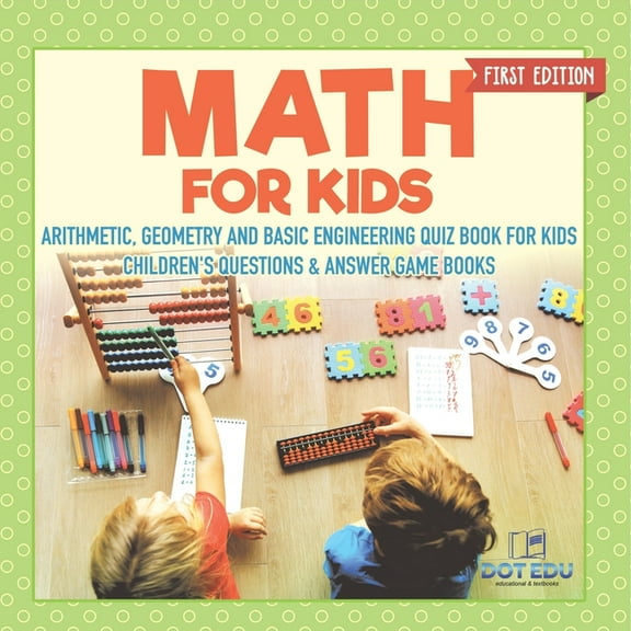 Math for Kids First Edition Arithmetic, Geometry and Basic Engineering Quiz Book for Kids Children's Questions & Answer , (Paperback)