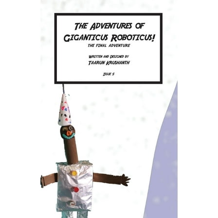 The Adventures of Giganticus Roboticus - The Final Adventure, (Paperback)