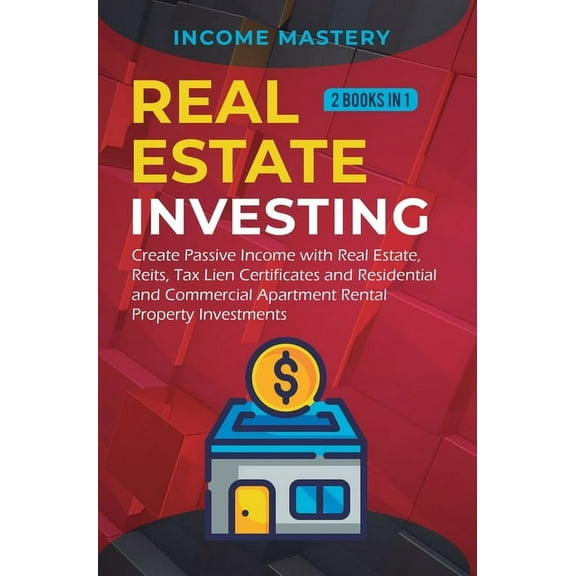 Real Estate investing: 2 books in 1: Create Passive Income with Real Estate, Reits, Tax Lien Certificates and Residentia, (Hardcover)