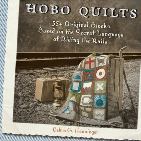 Pre-Owned Hobo Quilts: 55  Original Blocks Based on the Secret Language of Riding the Rails (Paperback) 1440204128 9781440204128