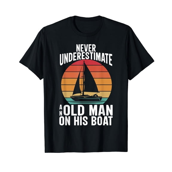 Never Underestimate an Old Man on his Boat Boating Sailing T-Shirt