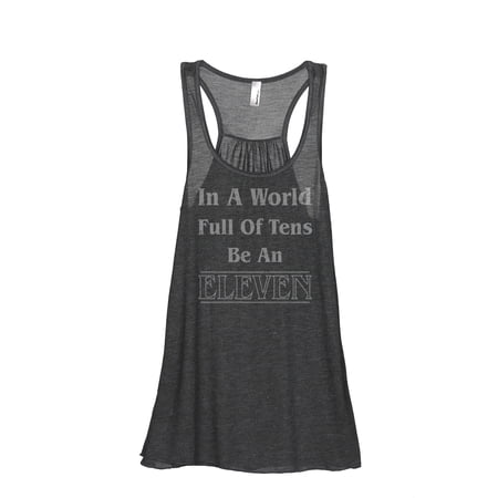 Thread Tank In A World Full Of Tens Be An Eleven Women's Sleeveless Flowy Racerback Tank Top Charcoal Small