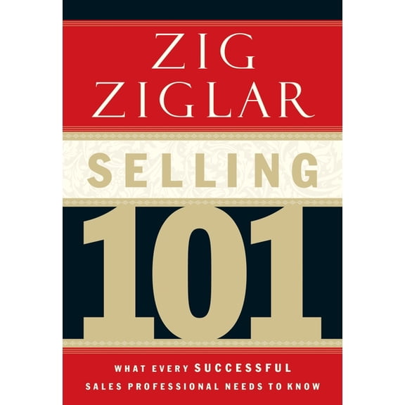 Selling 101: What Every Successful Sales Professional Needs to Know, (Hardcover)