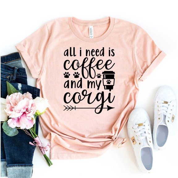 All I Need Is Coffee And My Corgi T-shirt Dog Lover Shirt Top Lovers Gift Mom Tee Shirts Mama Owner Funny Fur Motivational