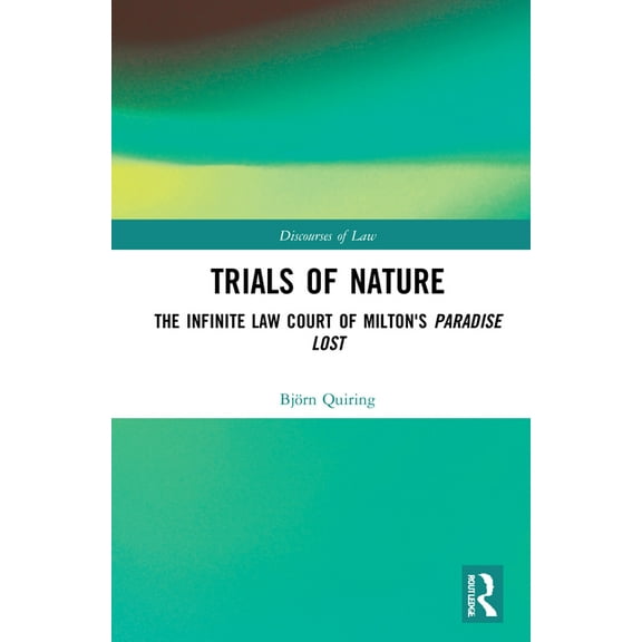 Discourses of Law Trials of Nature: The Infinite Law Court of Milton's Paradise Lost, (Hardcover)