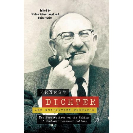 Ernest Dichter and Motivation Research: New Perspectives on the Making of Post-War Consumer Culture (Paperback)