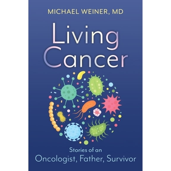 Living Cancer: Stories from an Oncologist, Father, and Survivor (Paperback)