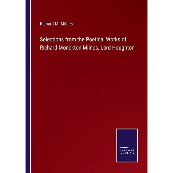 Selections from the Poetical Works of Richard Monckton Milnes, Lord Houghton