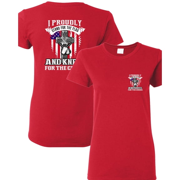 Ladies I Proudly Stand For The Flag Kneel For The Cross Front Back DT T-Shirt Tee