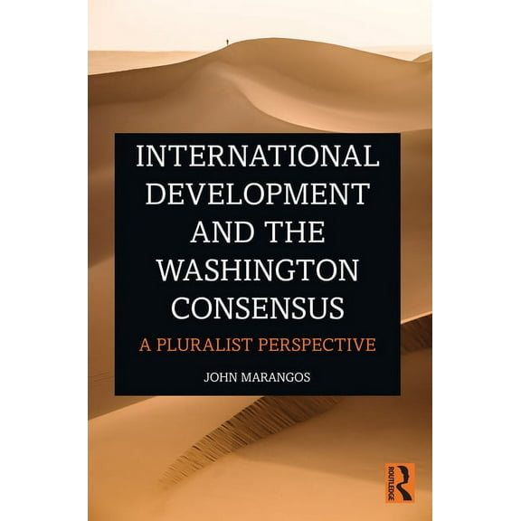 International Development and the Washington Consensus: A Pluralist Perspective, (Paperback)