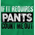 thumbnail image 2 of If It Requires Pants Funny Introvert Zip Up Hoodie Men's Women's Brisco Brands M, 2 of 6