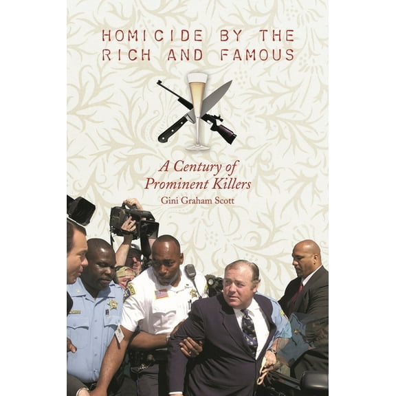 Homicide by the Rich and Famous: A Century of Prominent Killers, (Hardcover)