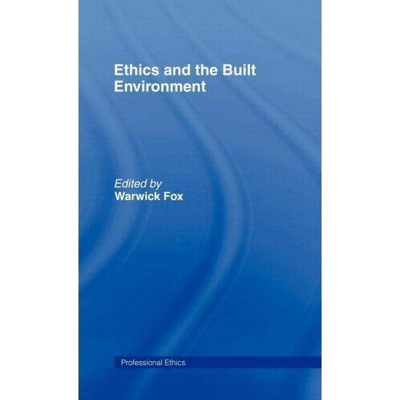 Professional Ethics Ethics and the Built Environment, (Hardcover)