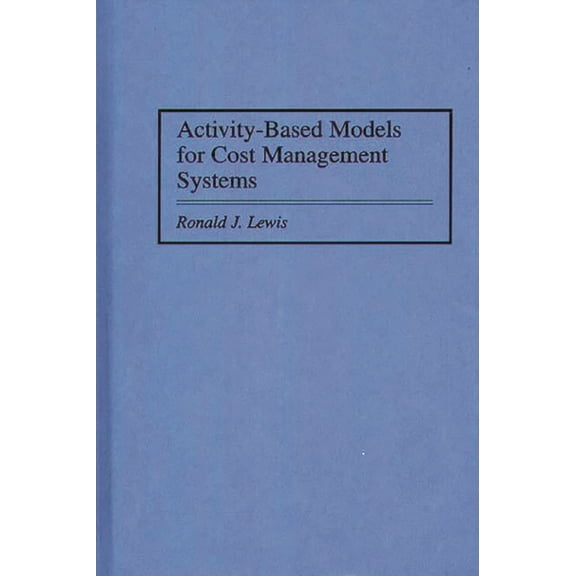 Activity-Based Models for Cost Management Systems, (Hardcover)