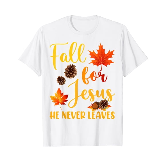 Fall For Jesus He Never Leaves Autumn Christian Prayers White T-Shirt
