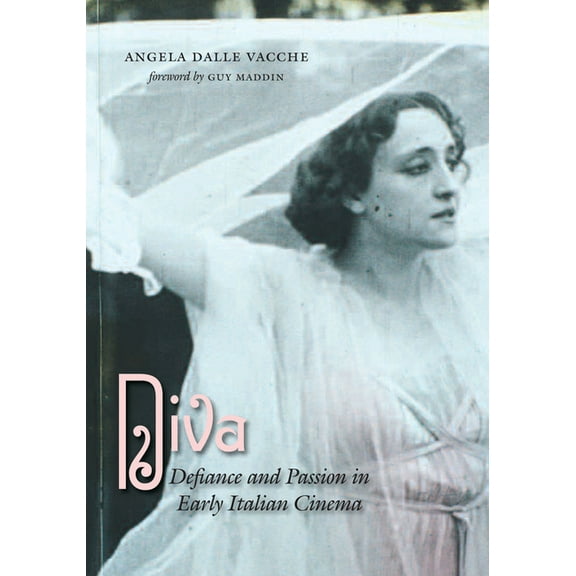 Diva: Defiance and Passion in Early Italian Cinema, (Paperback)